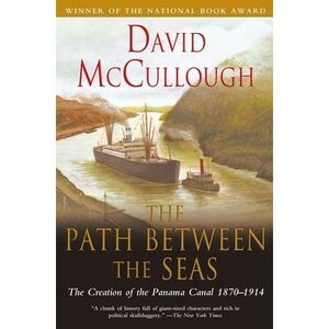 The Path Between the Seas: The Creation of the Panama Canal, 1870-1914 -- David